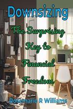 Downsizing: The Surprising Key to Financial Freedom