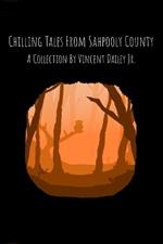 Chilling Tales From Sahpooly County: A Collection By Vincent Dailey Jr.