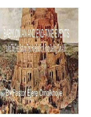 Babylon and End-Time Events: "Is Not This Great Babylon That I Have Built for A Royal Dwelling?" (Dan.4:30) - Ejere Omoikhojie - cover