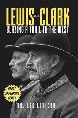 Lewis and Clark: Blazing a Trail to the West - Leo Lexicon - cover