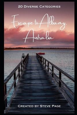 Escape to Albany - Australia: 20 Diverse Categories of Activities - Steve Page - cover