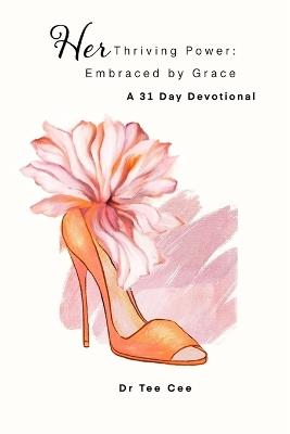 HerThriving Power: Embraced by Grace A 31 Day Devotional - Tee Cee - cover