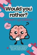 Would You Rather for Adults: The Grown-Up Version: Game Book: For Parties, Game Nights, Road Trips, or any Social Gathering with Friends and Family 400 + Questions New for 2024