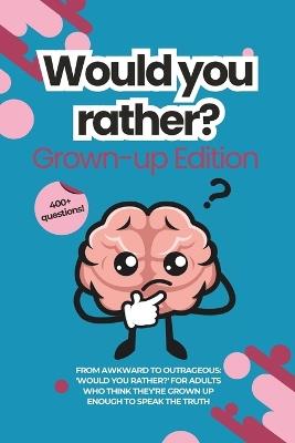 Would You Rather for Adults: The Grown-Up Version: Game Book: For Parties, Game Nights, Road Trips, or any Social Gathering with Friends and Family 400 + Questions New for 2024 - Moo Media - cover