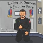 Rolling to Success: A Jiu Jitsu Story