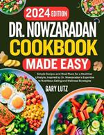 Dr. Nowzaradan Cookbook Made Easy: Simple Recipes and Meal Plans for a Healthier Lifestyle, Inspired by Dr. Nowzaradan's Expertise in Nutritious Eating and Wellness Strategies