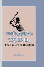 Fernando Tatis Jr.: The Future of Baseball