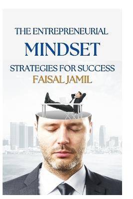 The Entrepreneurial Mindset: Strategies for Success - Faisal Jamil - cover