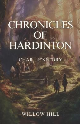 Chronicles of Hardinton: Charlie's Story - Willow Hill - cover