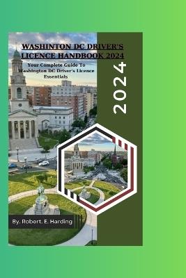 Washington DC Driver's Licence handbook 2024 - Robert E Harding - cover