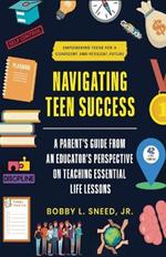 Navigating Teen Success: A Parent's Guide from an Educator's Perspective on Teaching Essential Life Lessons