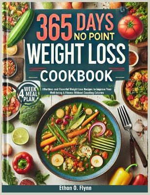 365 Days No Point Weight Loss Cookbook: Effortless and Flavorful Weight Loss Recipes to Improve Your Well-being & Fitness Without Counting Calories. - Ethan O Flynn - cover