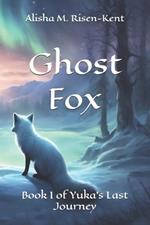 Ghost Fox: Book I of Yuka's Final Journey