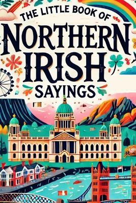 The little book of Northern Irish Sayings - John O'Neill - cover