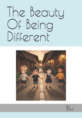 The Beauty Of Being Different: Stories of Bravery, Kindness, Strength, and Empowerment - Blu - cover