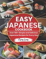 Easy Japanese Cookbook: Over 100+ Simple and Delicious Japanese Recipes for Every Day