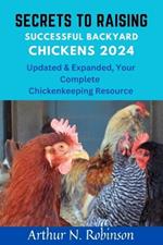 Secrets to Raising Successful Backyard Chickens 2024: Secrets to Raising Successful Backyard Chickens 2024, how to raise a chicken, coops, beginners guide, secret to raising backyard birds chickens