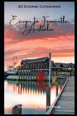 Escape to Fremantle - Australia: 20 Diverse Categories of Activities - Steve Page - cover