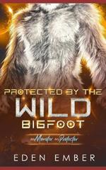 Protected by the Wild Bigfoot: A Sci-Fi Monster Romance