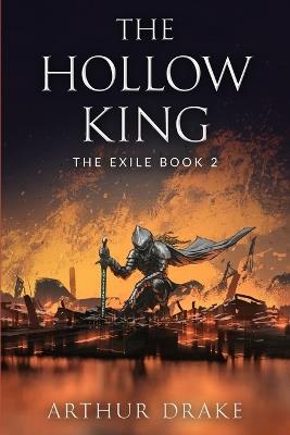 The Hollow King: The Exile Book 2 - Arthur Drake - cover