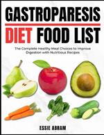 Gastroparesis Diet Food List: The Complete Healthy Meal Choices to Improve Digestion with Nutritious Recipes