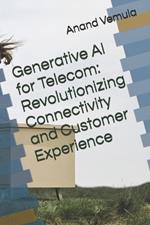 Generative AI for Telecom: Revolutionizing Connectivity and Customer Experience