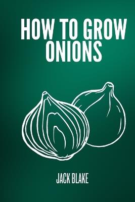 How to grow onions - Jack Blake - cover