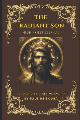 The Radiant Son: High Priest Eternal - Paul de Sousa - cover