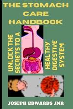 The Stomach Care Handbook: Unlock the Secrets to a Healthy Digestive System