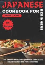 Japanese Cookbook for Beginners: 1000 Days of Authentic Japanese Simple and Delicious Recipes for Beginners