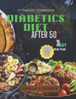 Straight-Forward Diabetics Diet After 50: Simple, Effective Eating Plans for Balanced Blood Sugar