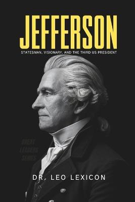 Jefferson: Statesman, Visionary, and the Third US President - Leo Lexicon - cover