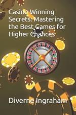 Casino Winning Secrets: Mastering the Best Games for Higher Chances