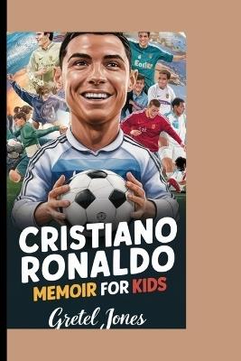 Cristiano Ronaldo Memoir for Kids - Gretel Jones - cover