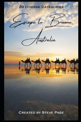 Escape to Broome - Australia: 20 Diverse Categories of Activities - Steve Page - cover