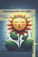 Staying positive is a skill: 