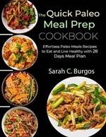 The Quick Paleo Meal Prep Cookbook: Effortless Paleo Meals Recipes to Eat and Live Healthy with 28 Days Meal Plan