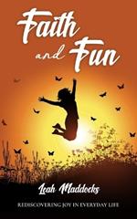 Faith and Fun: Rediscovering Joy in Everyday Life