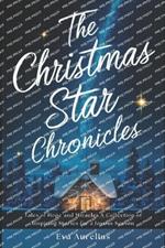 The Christmas Star Chronicles: Tales of Hope and Miracles A Collection of Inspiring Stories for a Joyous Season