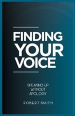 Finding Your Voice: Speaking Up Without Apology