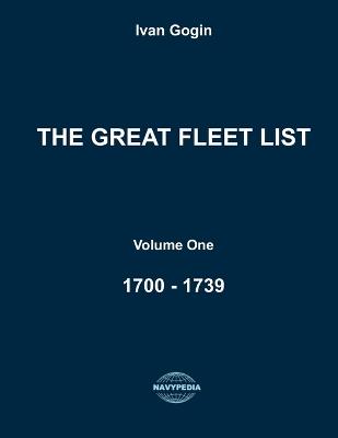 The Great Fleet List. Volume One. 1700 - 1739: Fighting ships of the world 1700 - 1739. - Ivan Gogin - cover