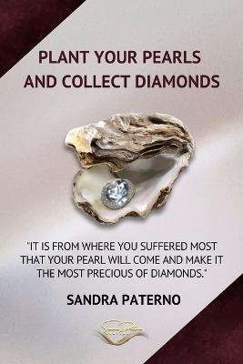 Plant Your Pearls and Collect Diamonds - Sandra Paterno - cover