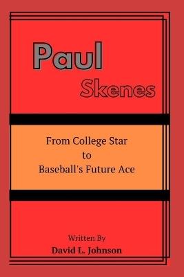 Paul Skenes: From College Star to Baseball's Future Ace - David L Johnson - cover