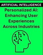 Personalized AI: Enhancing User Experiences Across Industries