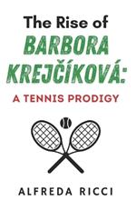 The Rise of Barbora Krejc?kov?: A Tennis Prodigy