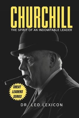 Churchill: The Spirit of an Indomitable Leader - Leo Lexicon - cover