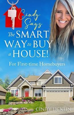 The SMART Way to Buy a House: For First-time Homebuyers - Cindy Ficklin - cover