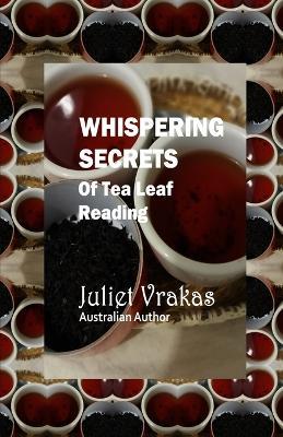 Whispering Secrets Of Tea Leaf Reading - Juliet Vrakas - cover