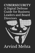 Cybersecurity: A Digital Defense Guide for Business Leaders and Board Directors