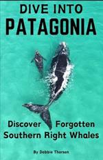 Dive Into Patagonia: Discover Forgotten Southern Right Whales